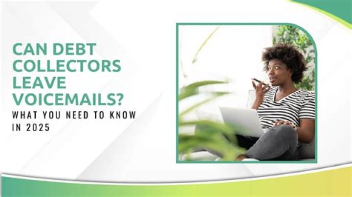 Can debt collectors leave voicemails?