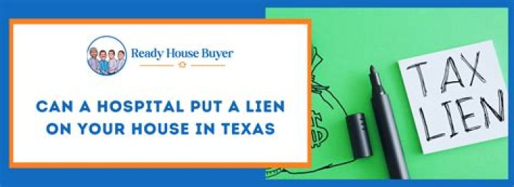 Can hospitals put a lien on your house in Texas?