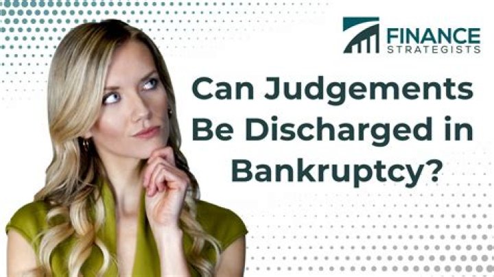Can Judgements be discharged in bankruptcy?