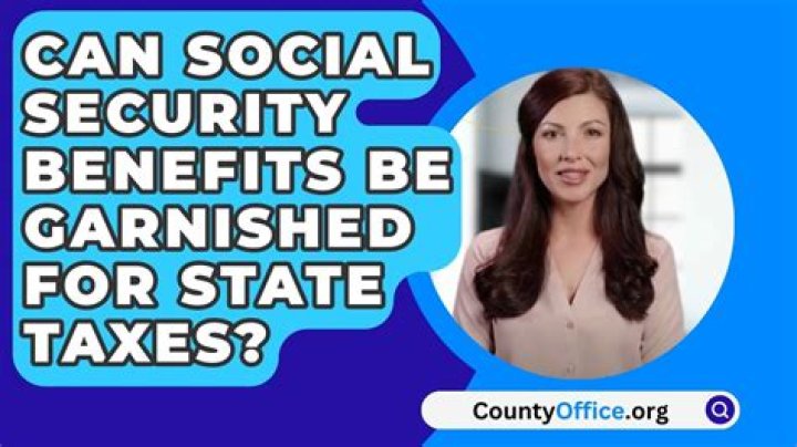 Can Social Security benefits be garnished for state taxes?
