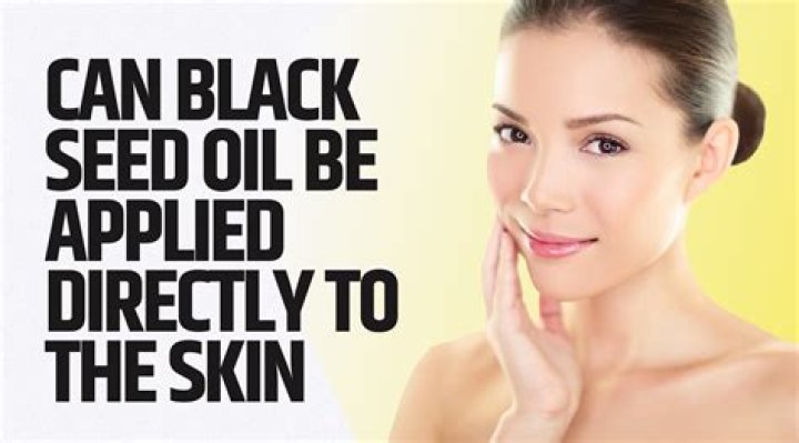 Can you put black seed oil directly on your skin?