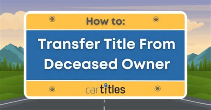 How do you transfer land title if the owner is deceased?