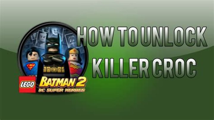 How do you unlock killer croc in LEGO Batman?