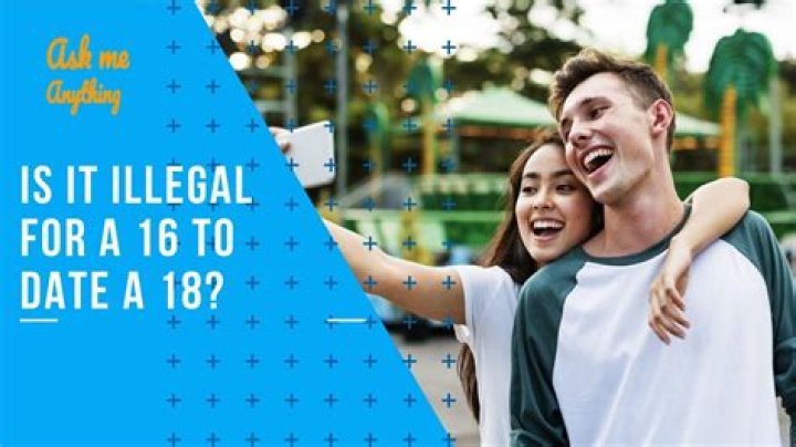 Is a 16 year old dating a 18 legal?
