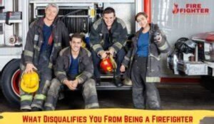 What disqualifies you from becoming a firefighter?