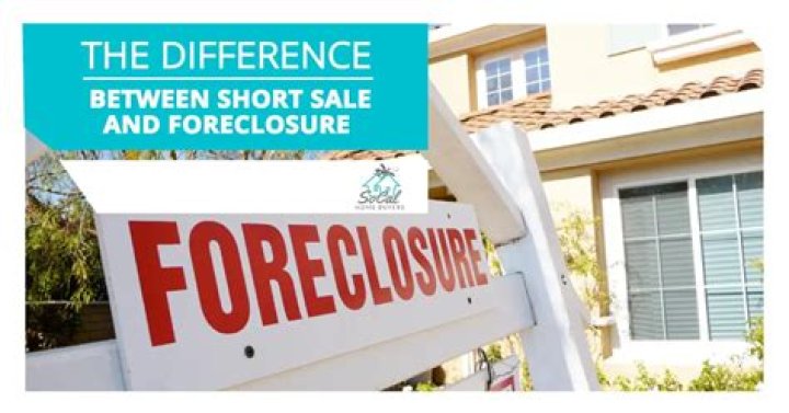 Which is better a short sale or foreclosure?
